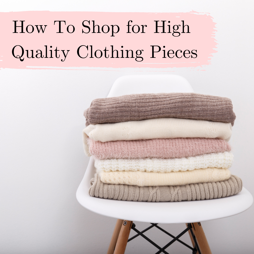 How To Shop for High Quality Clothing Pieces